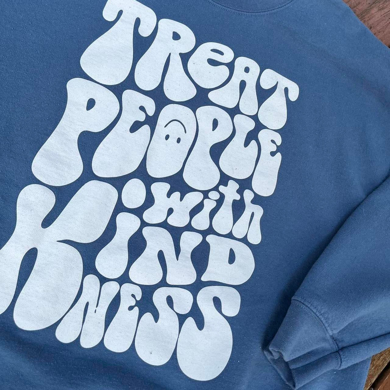 "treat people with kindness" sweatshirt